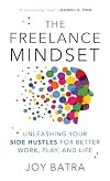 The Freelance Mindset: Unleashing Your Side Hustles for Better Work, Play, and Life