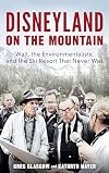 Disneyland on the Mountain: Walt, the Environmentalists, and the Ski Resort That Never Was