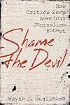 Shame the Devil: How Critics Keep American Journalism Honest