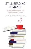 Still Reading Romance: Identity and Engagement with Popular Romance Fiction