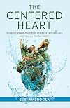 The Centered Heart: Evidence-Based, Mind-Body Practices to Stress Less and Improve Cardiac Health