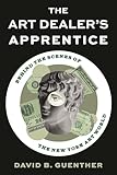 The Art Dealer's Apprentice: Behind the Scenes of the New York Art World