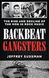 Backbeat Gangsters: The Rise and Decline of the Mob in Rock Music
