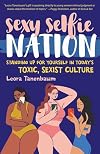 Sexy Selfie Nation: Standing Up for Yourself in Today's Toxic, Sexist Culture