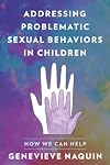 Addressing Problematic Sexual Behaviors in Children: How We Can Help