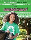 Be a Conservationist! (Be the Change! Shaping Your Community)