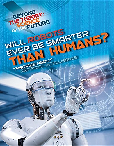 Cover of Will Robots Ever Be Smarter Than Humans? Theories about Artificial Intelligence
