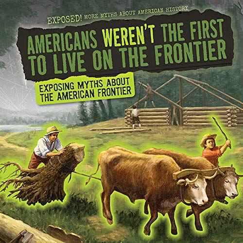 Cover of Americans Weren't the First to Live on the Frontier