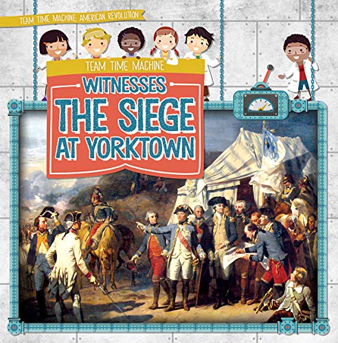 Cover of Team Time Machine Witnesses the Siege at Yorktown