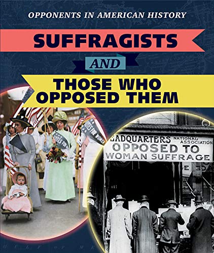 Cover of Suffragettes and Those Who Opposed Them