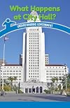 What Happens at City Hall?: Understanding Government (Civics for the Real World)