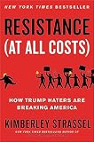Resistance At All Costs How Trump Haters Are Breaking America