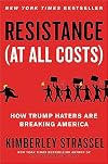 Resistance (At All Costs): How Trump Haters Are Breaking America