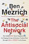 The Antisocial Network: The GameStop Short Squeeze and the Ragtag Group of Amateur Traders That Brought Wall Street to Its Knees