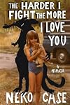 The Harder I Fight the More I Love You: A Memoir