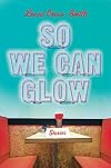 So We Can Glow: Stories