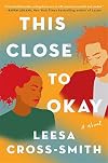 This Close to Okay: A Novel