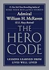 The Hero Code: Lessons Learned from Lives Well Lived