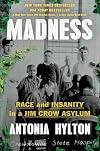 Madness: Race and Insanity in a Jim Crow Asylum