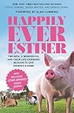 Happily Ever Esther Two Men A Wonder Pig And Their Lifechanging Mission To Give Animals A Home