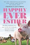 Happily Ever Esther: Two Men, a Wonder Pig, and Their Life-Changing Mission to Give Animals a Home