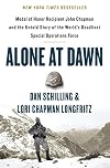 Alone at Dawn: Medal of Honor Recipient John Chapman and the Untold Story of the World's Deadliest Special Operations Force