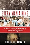 Every Man a King: A Short, Colorful History of American Populists