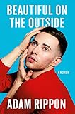 Beautiful On The Outside A Memoir