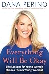 Everything Will Be Okay: Life Lessons for Young Women from a Former Young Woman
