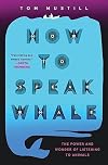 How to Speak Whale: A Voyage into the Future of Animal Communication