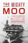 The Mighty Moo: The USS Cowpens and Her Epic World War II Journey from Jinx Ship to the Navy’s First Carrier into Tokyo Bay