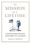 The Mission of a Lifetime: Lessons from the Men Who Went to the Moon