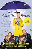 When Life Gives You Pears The Healing Power Of Family Faith And Funny People