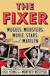 The Fixer: Moguls, Mobsters, Movie Stars, and Marilyn