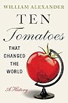 Ten Tomatoes that Changed the World: A History