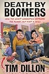 Death by Boomers: How the Worst Generation Destroyed the Planet, but First a Child