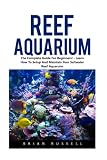 Reef Aquarium The Complete Guide For Beginners Learn How To Setup And Maintain Your Saltwater Reef Aquaruim Reef Aquarium Reef Aquarium Book Saltwater Aquarium