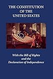 The Constitution Of The United States Of America With The Declaration Of The Independence And The Bill Of Rights