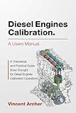 Diesel Engines Calibration A Users Manual A Theoretical And Practical Guide Easy Enough For Diesel Engines Calibration Operations