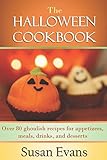 The Halloween Cookbook Over 80 Ghoulish Recipes For Appetizers Meals Drinks And Desserts