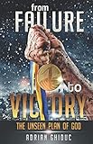 From Failure To Victory The Unseen Plan Of God