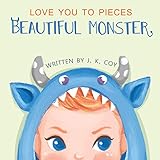 Love You To Pieces Beautiful Monster A Literal Tale For Parents And Their Monsters Big Heart Little Laughs