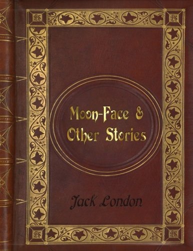 Jack London - Moon-Face & Other Stories book cover