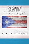 The History of Puerto Rico: From the Spanish Discovery to the American Occupation