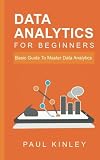 Data Analytics for Beginners: Basic Guide to Master Data Analytics