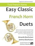 Easy Classic French Horn Duets With One Very Easy Part And The Other More Difficult Comprises Favourite Melodies From The Worlds Greatest Starting With The Easiest All In Easy Keys