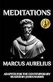 Marcus Aurelius - Meditations: Adapted for the Contemporary Reader