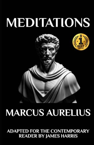 Marcus Aurelius - Meditations: Adapted for the Contemporary Reader (Stoic Philosophy: Adapted for the Contemporary Reader by James Harris)