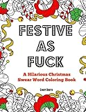 Festive As Fuck A Hilarious Christmas Swear Word Coloring Book Adult Coloring Book