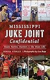 Mississippi Juke Joint Confidential: House Parties, Hustlers and the Blues Life
